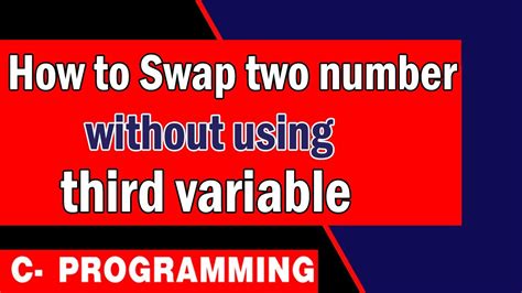 17 How To Swap Two Number Without Using Third Variable In C Swaping