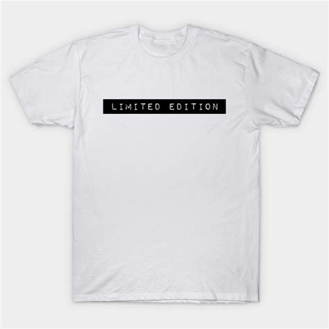 Limited Edition Limited Edition T Shirt Teepublic