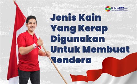 Jenis Kain Yang Kerap Digunakan Untuk Membuat Bendera