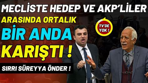 Mecliste Hedep Ve Akp Liler Aras Nda Ortal K Bi Anda Kar T Youtube