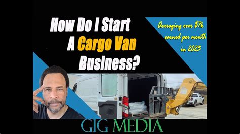 How Do I Start A Cargo Van Business Averaging Over 7k Per Month Earned In 2023 Youtube