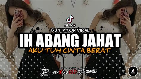 Dj Ih Abang Jahat Aku Tuh Cinta Berat Sound Yang Lagi Viral Di Tiktok🔊🎵 Youtube