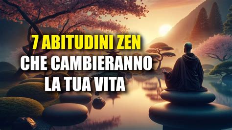 7 ABITUDINI ZEN CHE CAMBIERANNO LA TUA VITA YouTube