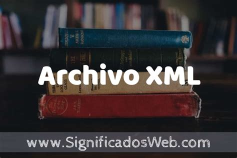 Concepto de Archivo XML Que es Definición y Significado