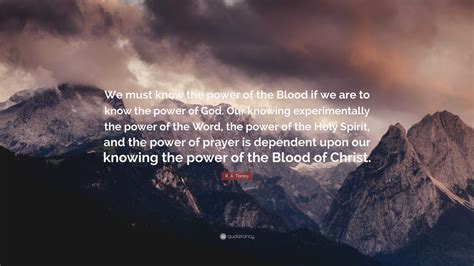 R A Torrey Quote We Must Know The Power Of The Blood If We Are To