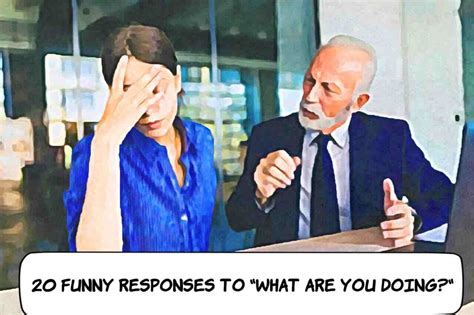 20 Funny Responses To What Are You Doing — Responsefully