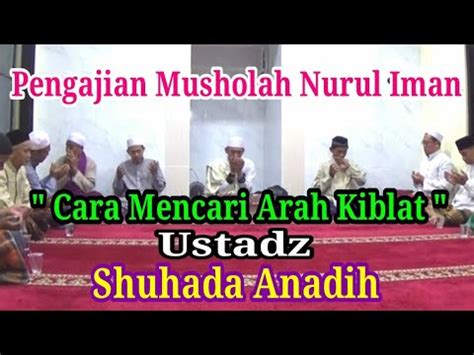 Cara Mencari Arah Kiblat Ustadz Syuhada Anadih Pengajian Musholah