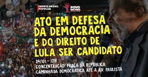 Sp Ato Em Defesa Da Democracia E De Lula Será Na Praça Da República