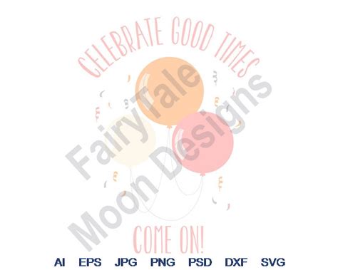 Celebrate Good Times Svg Dxf Eps Png Jpg Vector Art - Etsy