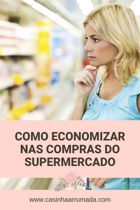 Como Economizar Nas Compras Do Supermercado Casinha Arrumada