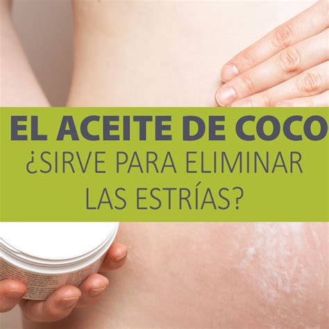 El Aceite De Coco Sirve Para Eliminar Las Estr As La Gu A De Las