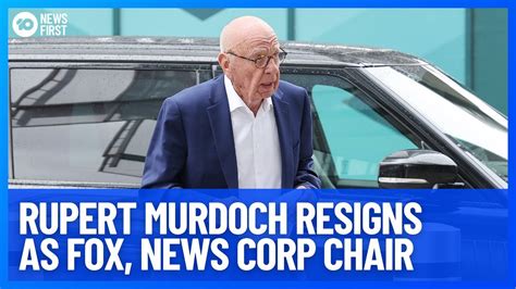 Rupert Murdoch Resigns As Fox News Corp Chair 10 News First Youtube