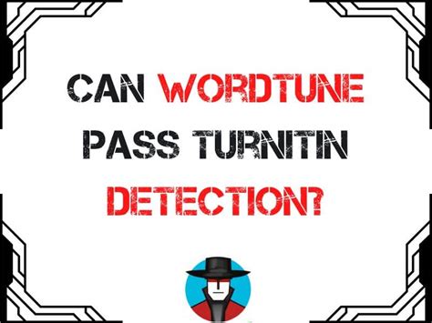 Can Wordtune Pass Turnitin Detection Unveiling The Truth Behind Ai