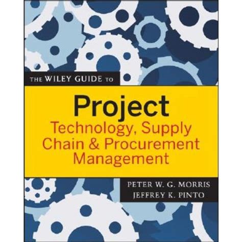 The Wiley Guide To Project Technology Supply Chain Procurement