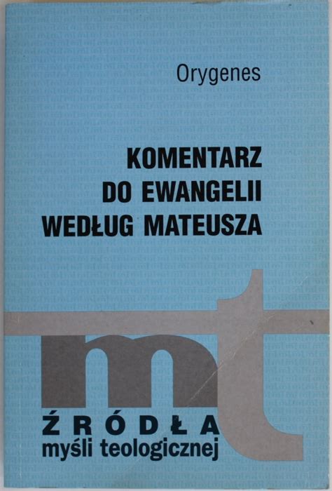 Komentarz Do Ewangelii Wed Ug Mateusza Orygenes