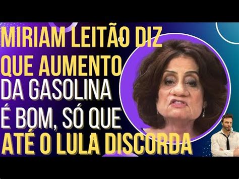 Miriam Leit O Diz Que Aumento Da Gasolina Bom E Desmentida Pelo