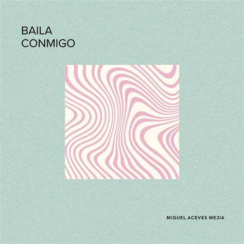 Baila Conmigo Single By Miguel Aceves Mejia Spotify