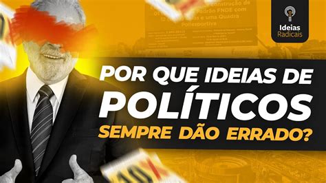 Por Que Ideias De Pol Ticos Sempre D O Errado Youtube