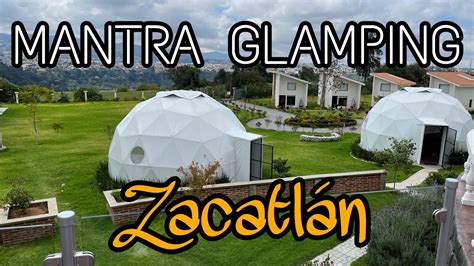 ZACATLÁN MANTRA GLAMPING VALE LA PENA HOSPEDARTE AQUÍ YouTube