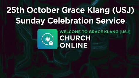 25th October Grace Klang Usj Sunday Celebration Service Youtube