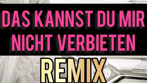 Das Kannst Du Mir Nicht Verbieten DJ Tirolese Remix Remix YouTube