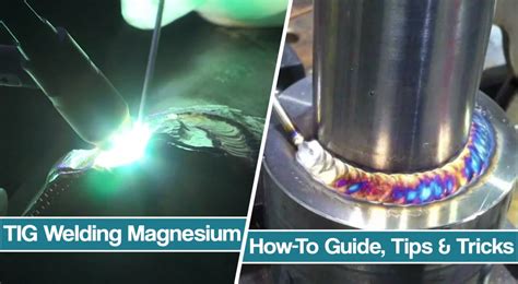 How To TIG Weld Magnesium Tips For Successful TIG Welds