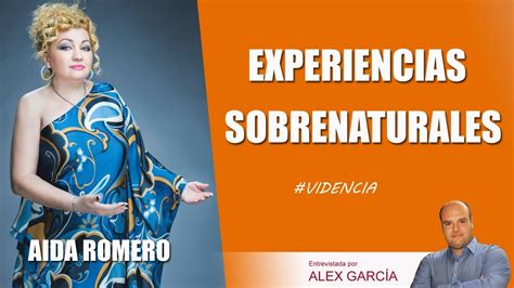 Experiencias Sobrenaturales Con Aida Romero Alexcomunicatv Youtube