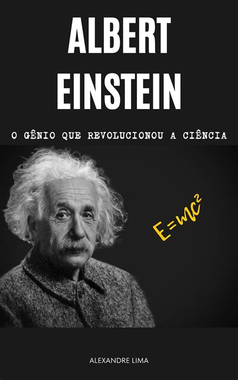 ALBERT EINSTEIN O GÊNIO QUE REVOLUCIONOU A CIÊNCIA ALEXANDRE DO