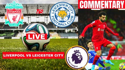 Liverpool Vs Leicester City 2 1 Live Stream Premier League Football Epl Match Commentary