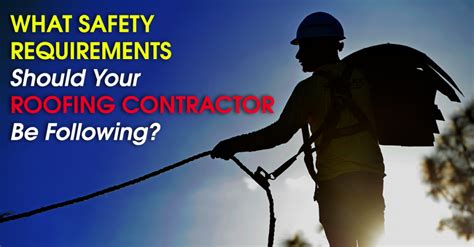 What Safety Requirements Should Your Roofing Contractor Be Following