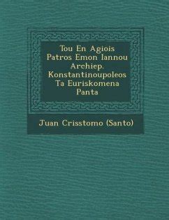 Tou En Agiois Patros Emon Iannou Archiep Konstantinoupoleos Ta