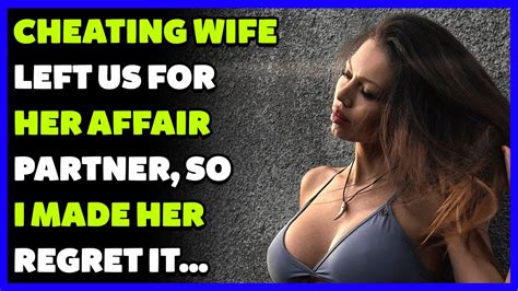 Cheating Wife Left Us For Her Affair Partner So I Made Her Regret It