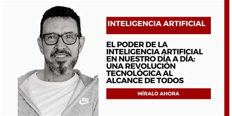 El poder de la Inteligencia Artificial en nuestro día a día Una