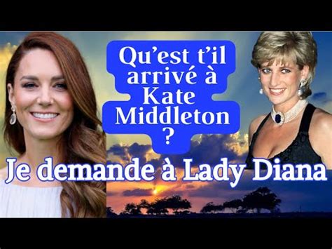 QUEST IL ARRIVÉ À KATE MIDDLETON Je demande à LADY DIANA Le