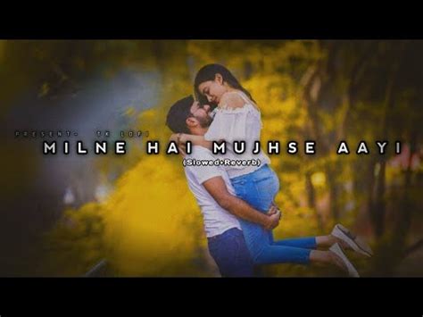 Milne Hai Mujhse Aayi Arijit Singh Slowed Reverb Aashiqui Tk