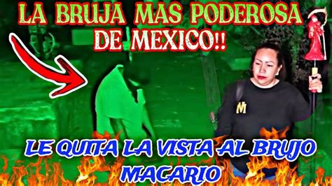 La BRUJA MAS PODEROSA DE MEXICO Le Quita La VlSTA Al BRUJO MACARIO