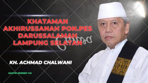 KH Achmad Chalwani Khataman Akhirussanah Pon Pes Darussalamah