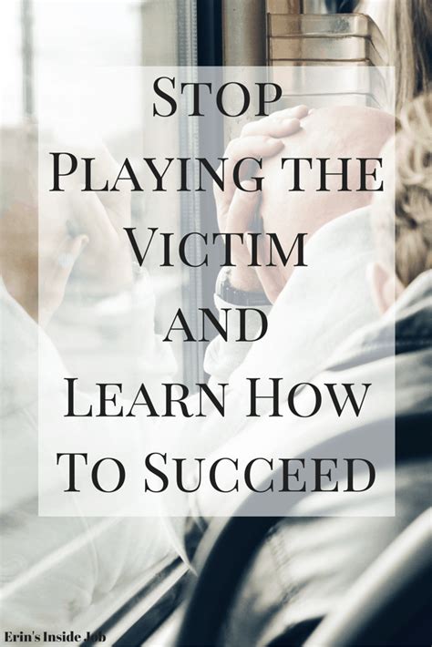 Stop Playing The Victim And Learn To Succeed Erin S Inside Job