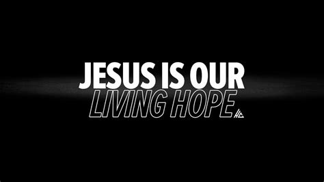 Jesus Is Our Living Hope Youtube