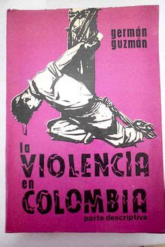 Libro La Violencia En Colombia Parte Descriptiva De Guzman Campos