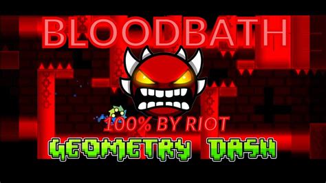 Bloodbath 100 By Riot 1st Extreme Demon Geometry Dash Youtube