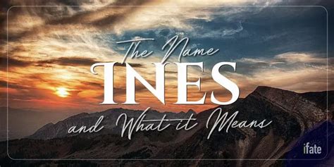 What The Name Ines Means And Why Numerologists Like It