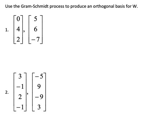 SOLVED Use The Gram Schmidt Process To Produce An Orthogonal Basis For