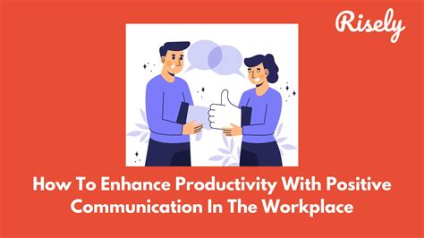 How To Enhance Productivity With Positive Communication In The Workplace Risely