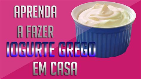 IOGURTE GREGO EM CASA APRENDA COMO FAZER YouTube