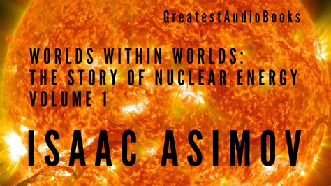 Isaac Asimov Worlds Within Worlds The Story Of Nuclear Energy Vol