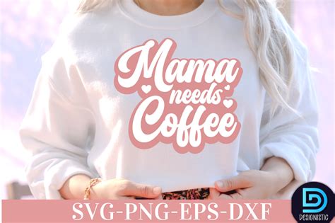 Mama Needs Coffee Mama Needs Coffee Svg By Designs Dark Thehungryjpeg