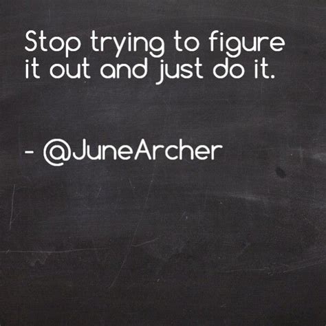 Stop Trying To Figure It Out Figure It Out Just Do It Motivation