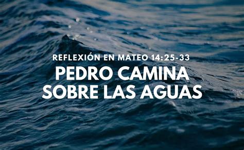 Pedro Camina sobre las Aguas Reflexión Mateo 14 25 33