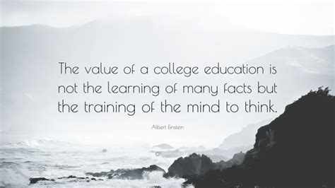 Albert Einstein Quote The Value Of A College Education Is Not The